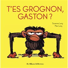 T'es grognon, Gaston ? : Gaston grognon