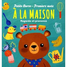 À la maison : Petite ourse - premiers mots : Regarde et prononce