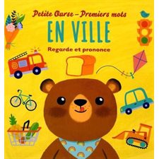 En ville : Petite ourse - premiers mots : Regarde et prononce