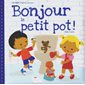 Bonjour le petit pot ! : Les Bébés Loulous présentent ...