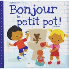 Bonjour le petit pot ! : Les Bébés Loulous présentent ...