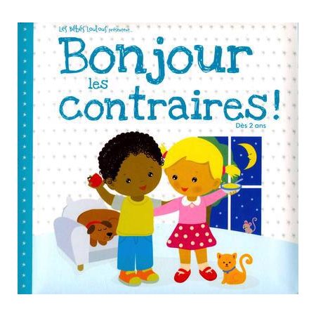 Bonjour les contraires ! : Les Bébés Loulous présentent ...