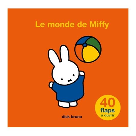 Le monde de Miffy : 40 flaps à ouvrir