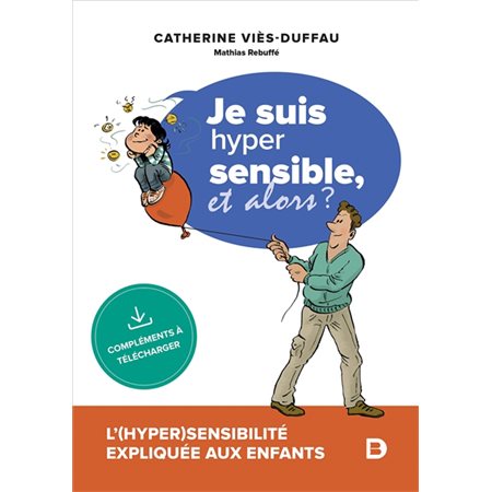 Je suis hyper sensible, et alors ? : L'(hyper) sensibilité expliquée aux enfants