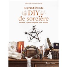 Le grand livre du DIY de sorcière : Amulettes, grimoire, baguette, runes, bougies