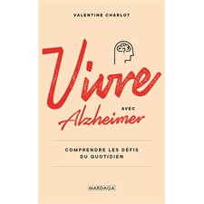 Vivre avec Alzheimer : Comprendre les défis du quotidien