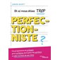 Et si vous étiez trop perfectionniste ? : Un programme en 9 étapes pour se libérer de la peur de mal faire et aller au bout de ses rêves