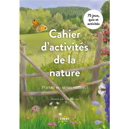 Cahier d'activités de la nature : Partez en observation ! : 75 jeux, quiz et activités