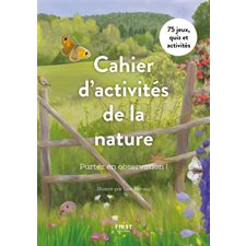 Cahier d'activités de la nature : Partez en observation ! : 75 jeux, quiz et activités