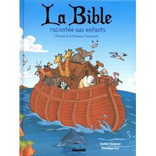 La Bible racontée aux enfants : l'Ancien et le Nouveau Testament