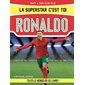 Ronaldo, La superstar, c'est toi ! : Les superstars du foot : Tu es le héros de ce livre !