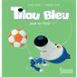 Tilou Bleu joue au foot : Tilou Bleu