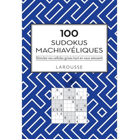 100 sudokus machiavéliques : Stimulez vos cellules grises tout en vous amusant