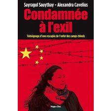 Condamnée à l'exil : Témoignage d'une rescapée de l'enfer des camps chinois