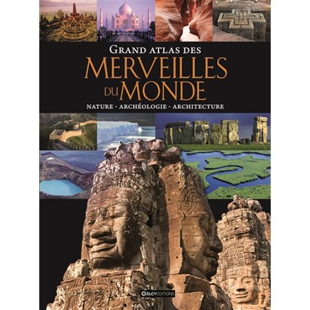 Grand atlas des merveilles du monde : Nature, archéologie, architecture