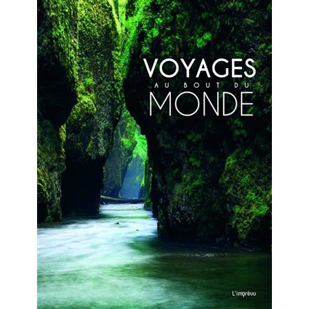 Voyages au bout du monde : 100 sites spectaculaires comme si vous y étiez