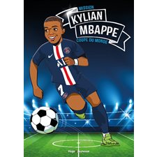 Kylian Mbappé : Tous champions ! : Mission coupe du monde