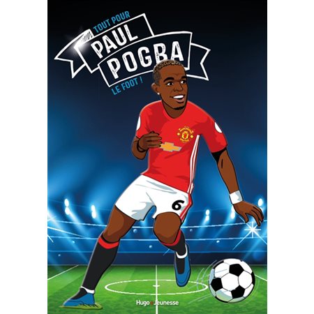 Paul Pogba : Tous champions ! : Le foot avant tout