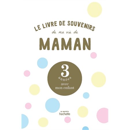 Le livre de souvenirs de ma vie de maman : 3 années avec mon enfant