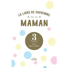 Le livre de souvenirs de ma vie de maman : 3 années avec mon enfant