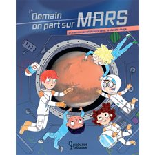 Demain on part sur Mars : Le premier carnet de bord vers ... la planète rouge