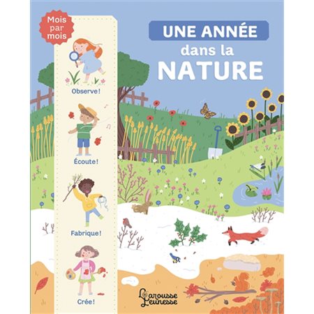 Une année dans la nature : Mois par mois : Observe, écoute, fabrique & crée