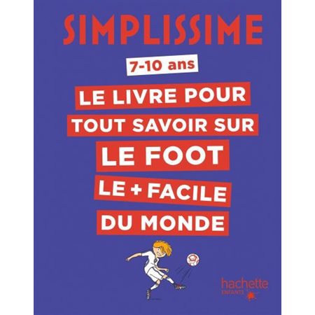 Le livre pour tout savoir sur le foot le + facile du monde : Simplissime : 7- 10 ans