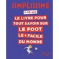 Le livre pour tout savoir sur le foot le + facile du monde : Simplissime : 7- 10 ans