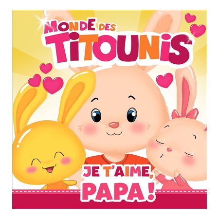 Je t'aime, papa ! : Monde des Titounis