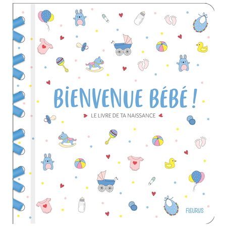 Bienvenue bébé ! : Le livre de ta naissance