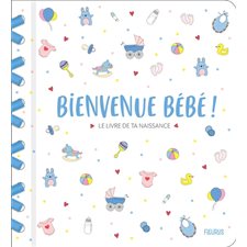 Bienvenue bébé ! : Le livre de ta naissance