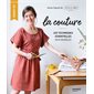 La couture : Les techniques essentielles en 8 modèles
