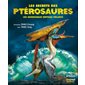 Les secrets des ptérosaures : Ces incroyables reptiles volants