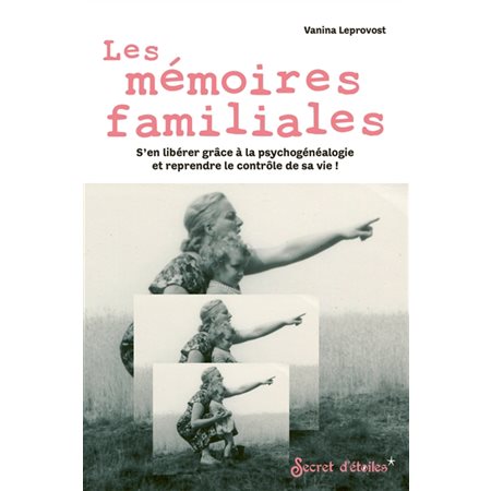 Les mémoires familiales : S'en libérer grâce à la psychogénéalogie et reprendre le contrôle de sa vie !