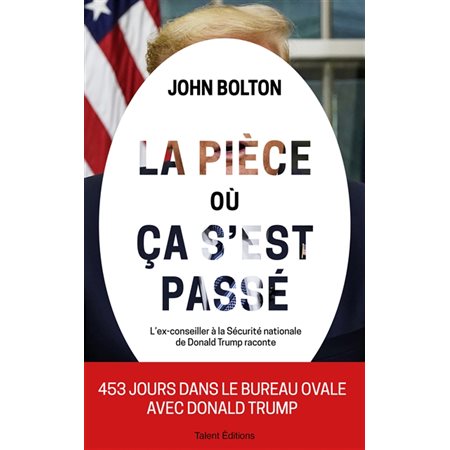 La pièce où ça s'est passé : Mémoires de la Maison Blanche : L'ex-conseiller à la Sécurité nationale de Donald Trump raconte