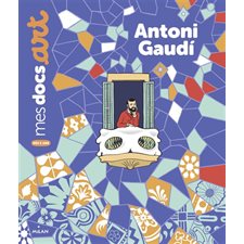 Antoni Gaudi : Mes docs. Art : Dès 5 ans