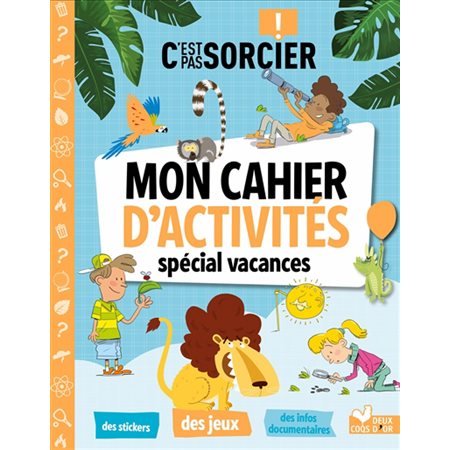 C'est pas sorcier ! : Mon cahier d'activités : Spécial vacances : Des stickers, des jeux, des infos