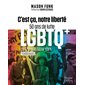 C'est ça, notre liberté : LGTQ+ : De Paris à New York : Témoignages