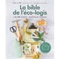La bible de l'éco-logis : + de 200 projets, recettes et conseils