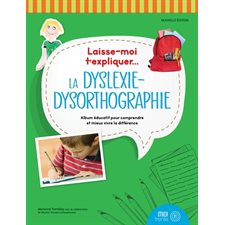 Laisse-moi t'expliquer ... La dyslexie-dysorthographie : Nouvelle édition
