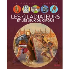 Les gladiateurs et les jeux du cirque : La grande imagerie : 2e édition
