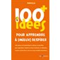100 idées+ pour apprendre à (mieux) respirer : 100 séances SophroRespi à utiliser au quotidien pour