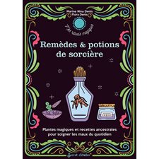 Remèdes & potions de sorcières : Plantes magiques et recettes ancestrales pour soigner les maux du q
