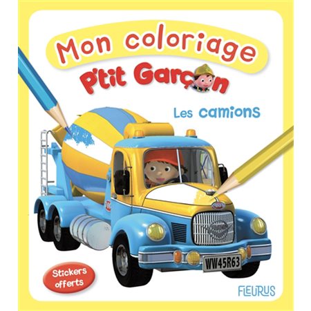 Les camions : P'tit garçon. Mon coloriage : Stickers offerts