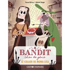 Bandit, chien de génie T.02 : Le collier de Mona Lisa : 6-8