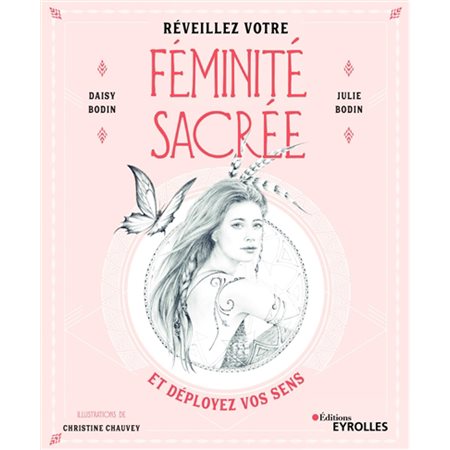 Réveillez votre féminité sacrée : Et déployez vos sens