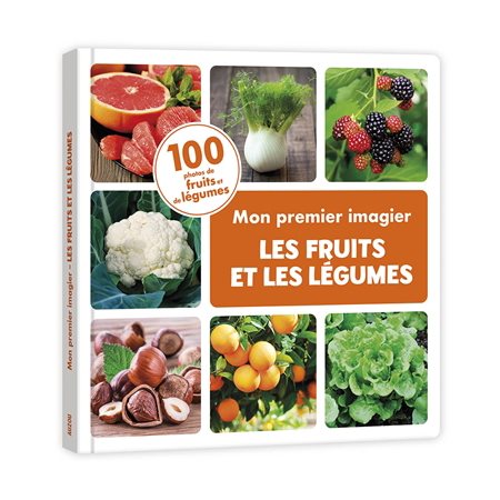 Les fruits et les légumes : Mon premier imagier : 100 photos de fruits et de légumes