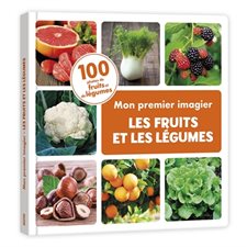 Les fruits et les légumes : Mon premier imagier : 100 photos de fruits et de légumes