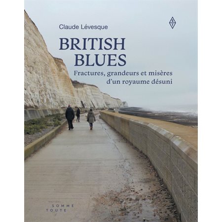 British Blues : Fractures, grandeurs et misères d'un royaume désuni