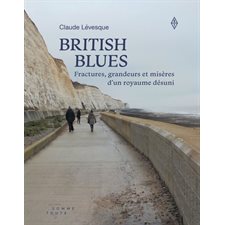 British Blues : Fractures, grandeurs et misères d'un royaume désuni